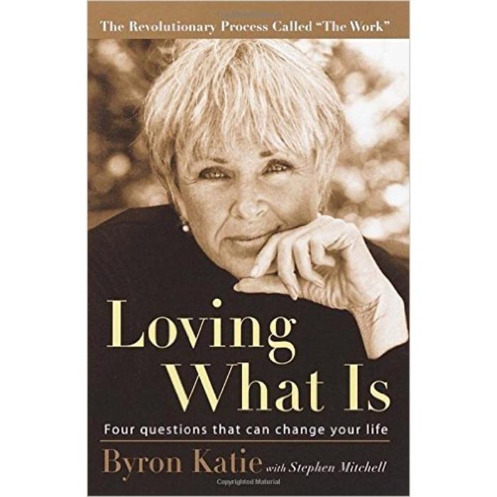 "Loving What is: Four Questions that can Change Your Life" By Byron Katie