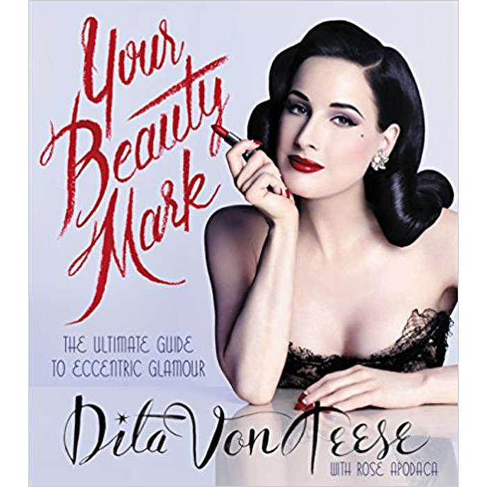 Dita Von Teese Your Beauty Mark: The Ultimate Guide to Eccentric Glamour