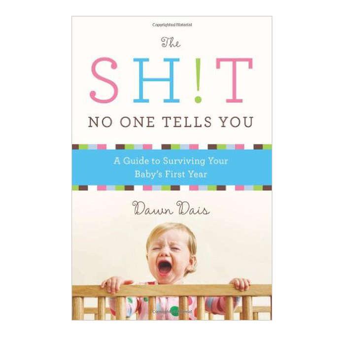 The Sh!t No One Tells You by Dawn Dais, A Guide to Surviving Your Baby's First Year