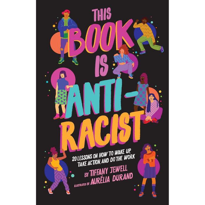 This Book Is Anti-Racist: 20 Lessons on How to Wake Up, Take Action, And Do The Work